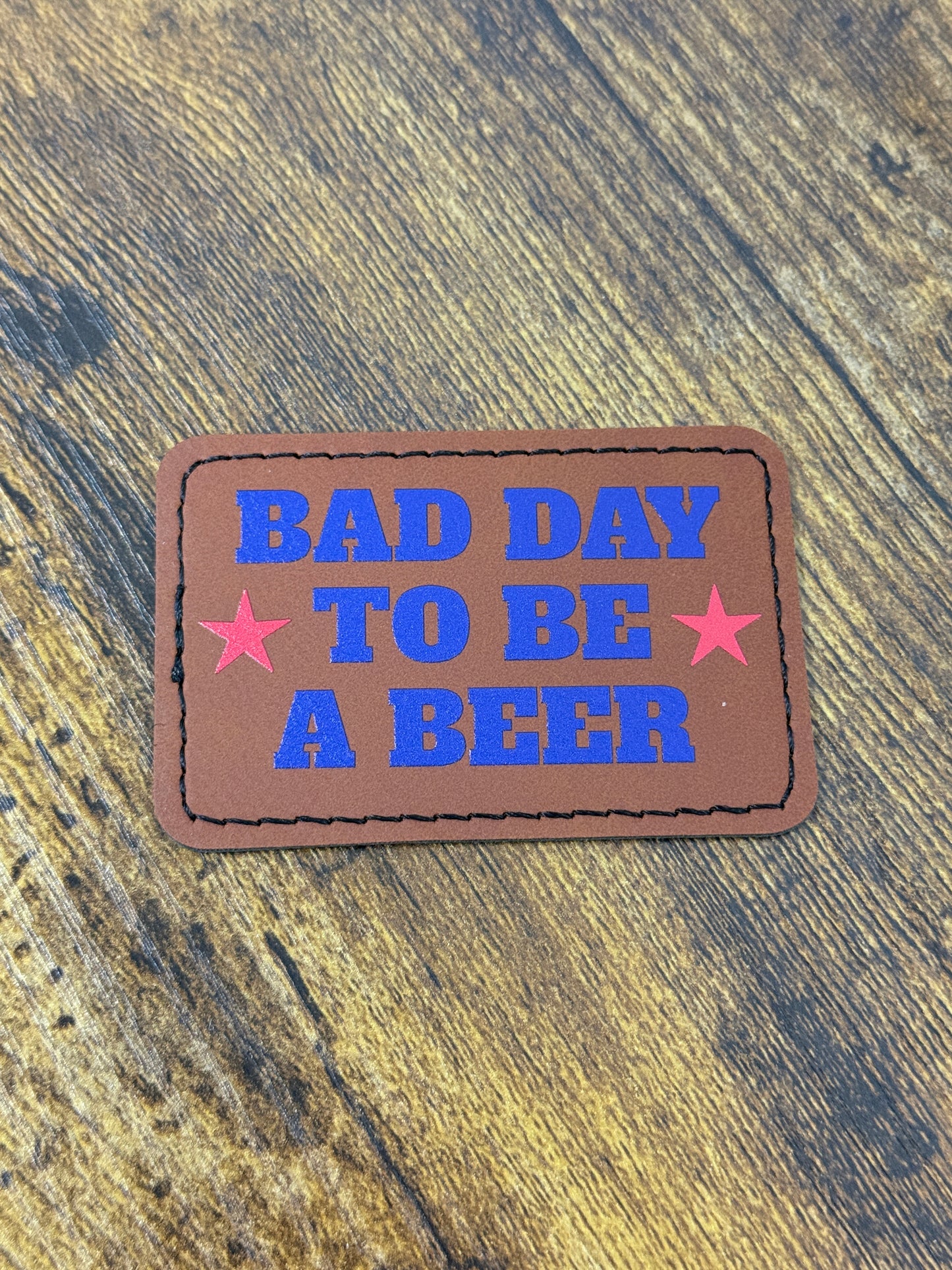 UV Printed Bad Day to be a Beer Leatherette Patch