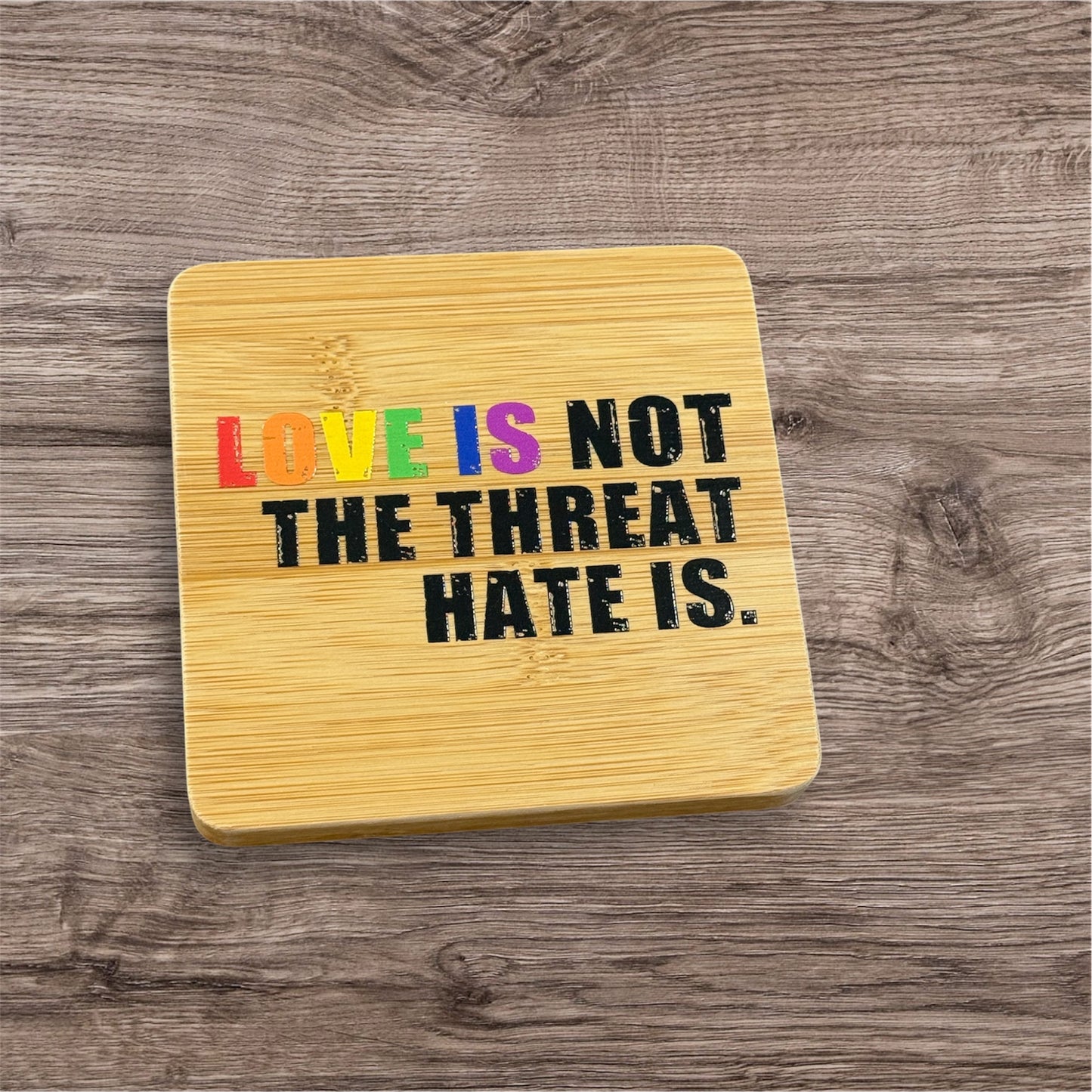 Love Is Not The Threat Pride UV Printed Coaster