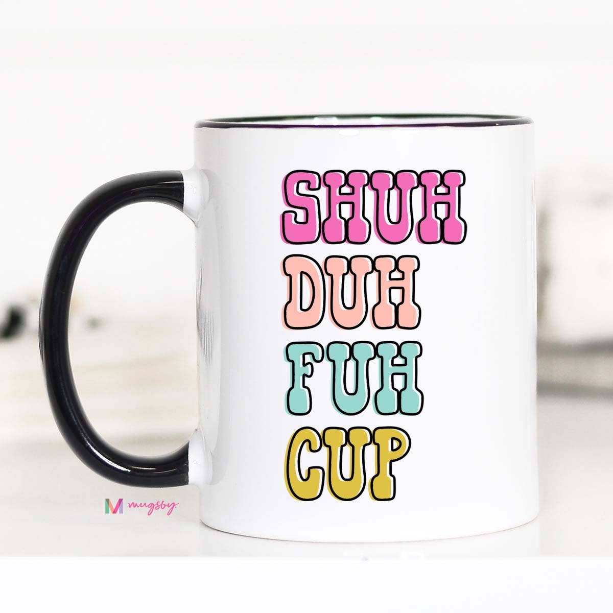 Shuh Duh Fuh Cup Funny Coffee Mug