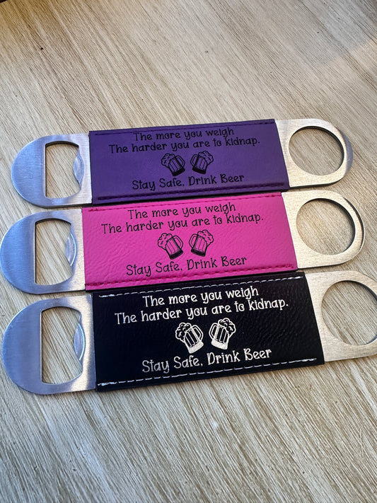 Stay Safe, Drink Beer Bottle Opener