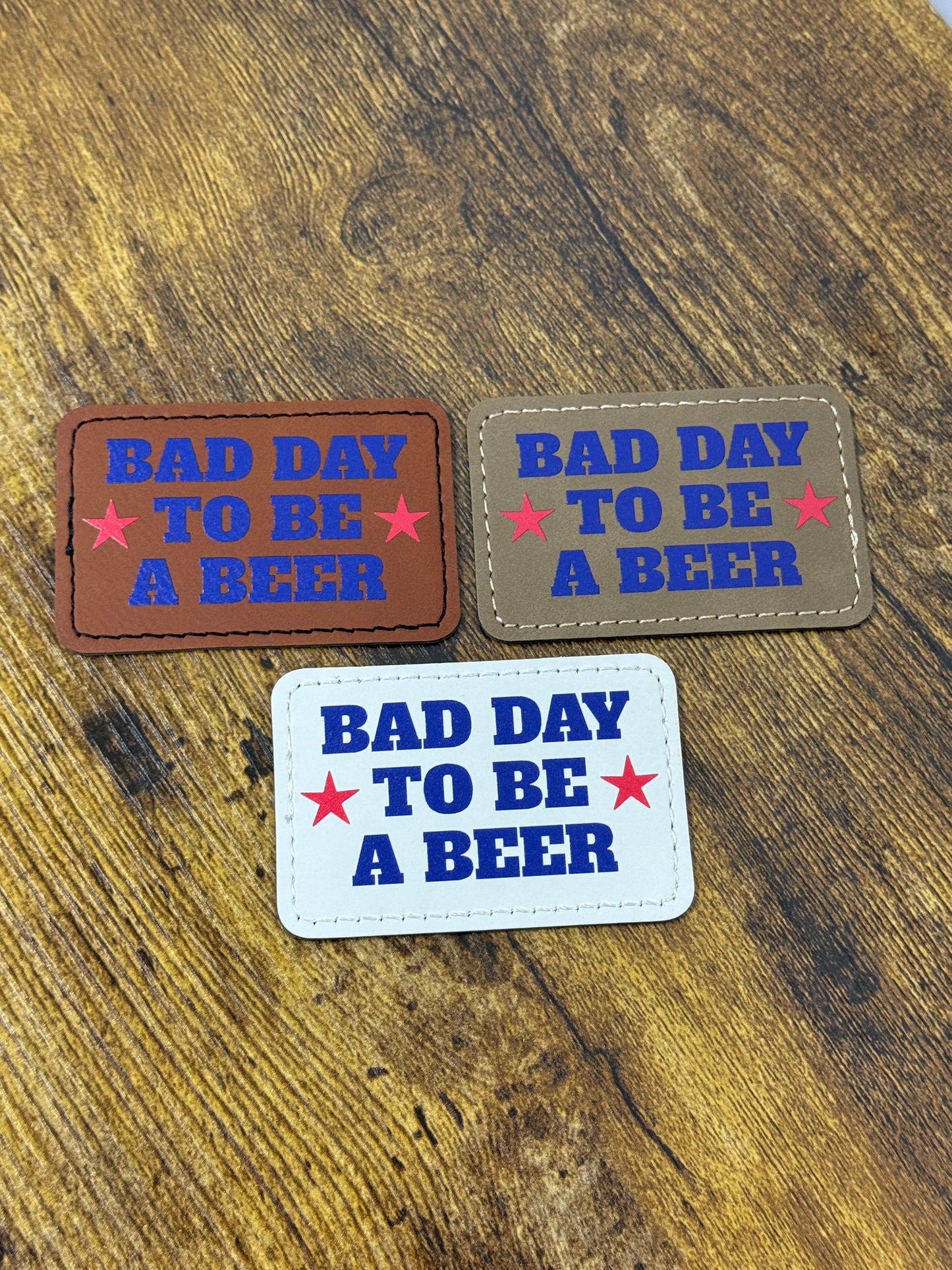 UV Printed Bad Day to be a Beer Leatherette Patch