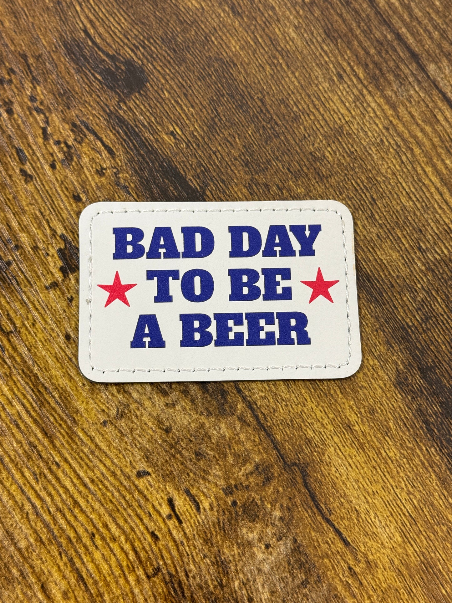 UV Printed Bad Day to be a Beer Leatherette Patch
