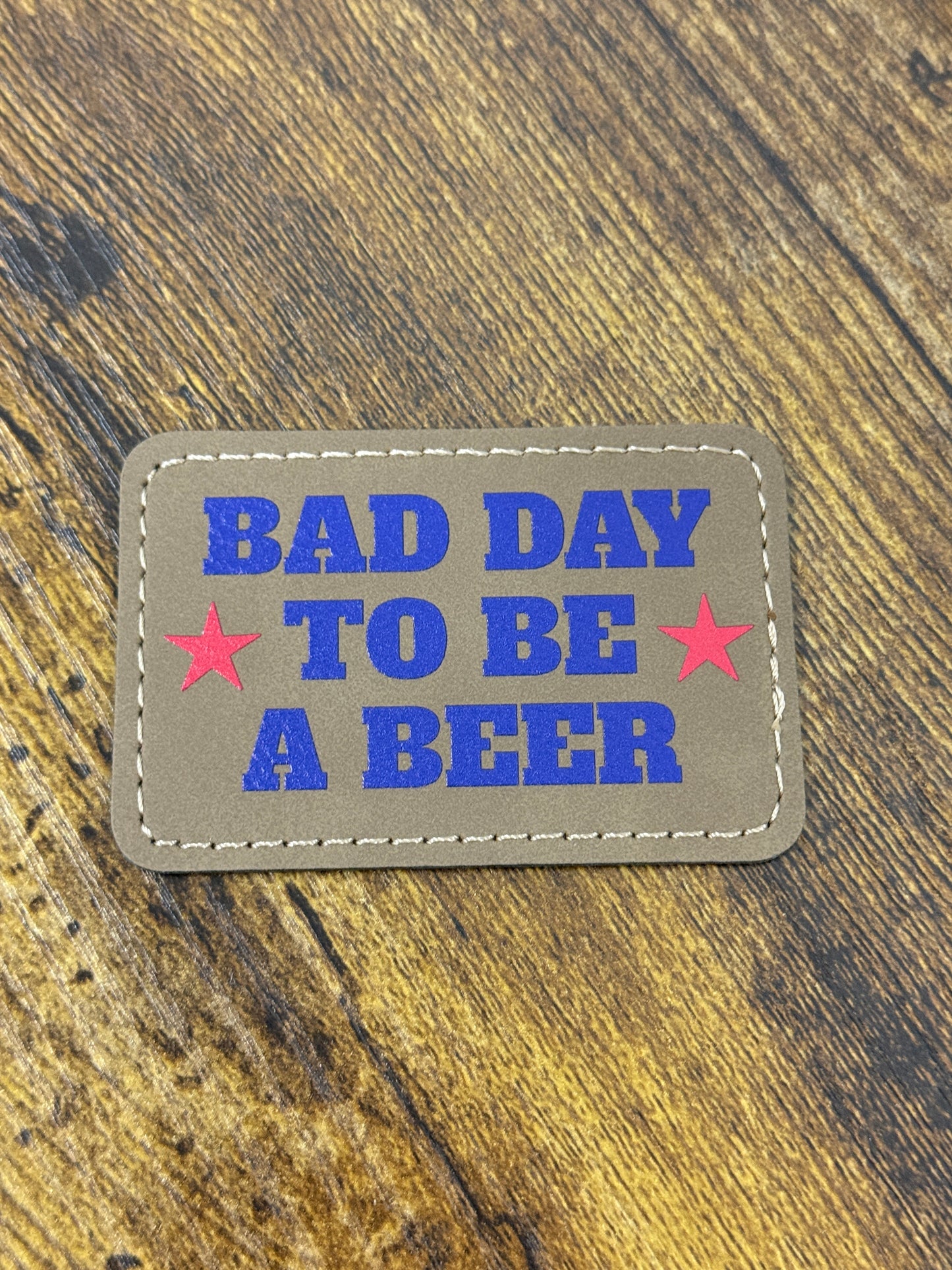 UV Printed Bad Day to be a Beer Leatherette Patch