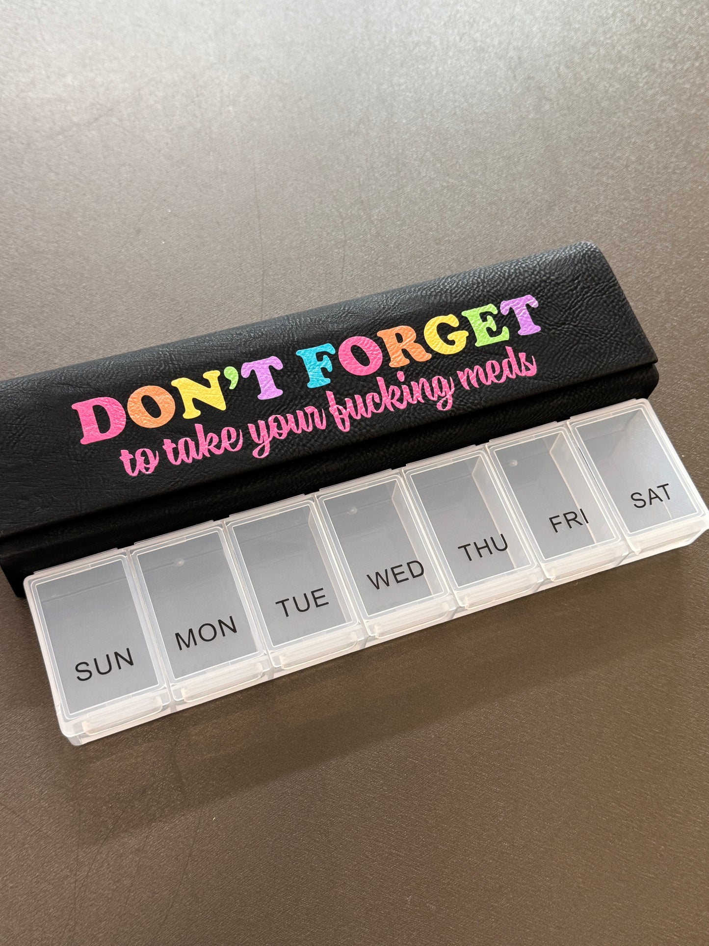 Take Your Fucking Meds 7 Day Pill Case