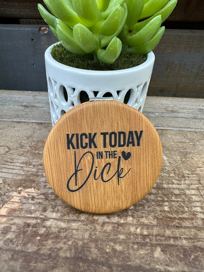 Kick Today In The Dick Compact Mirror