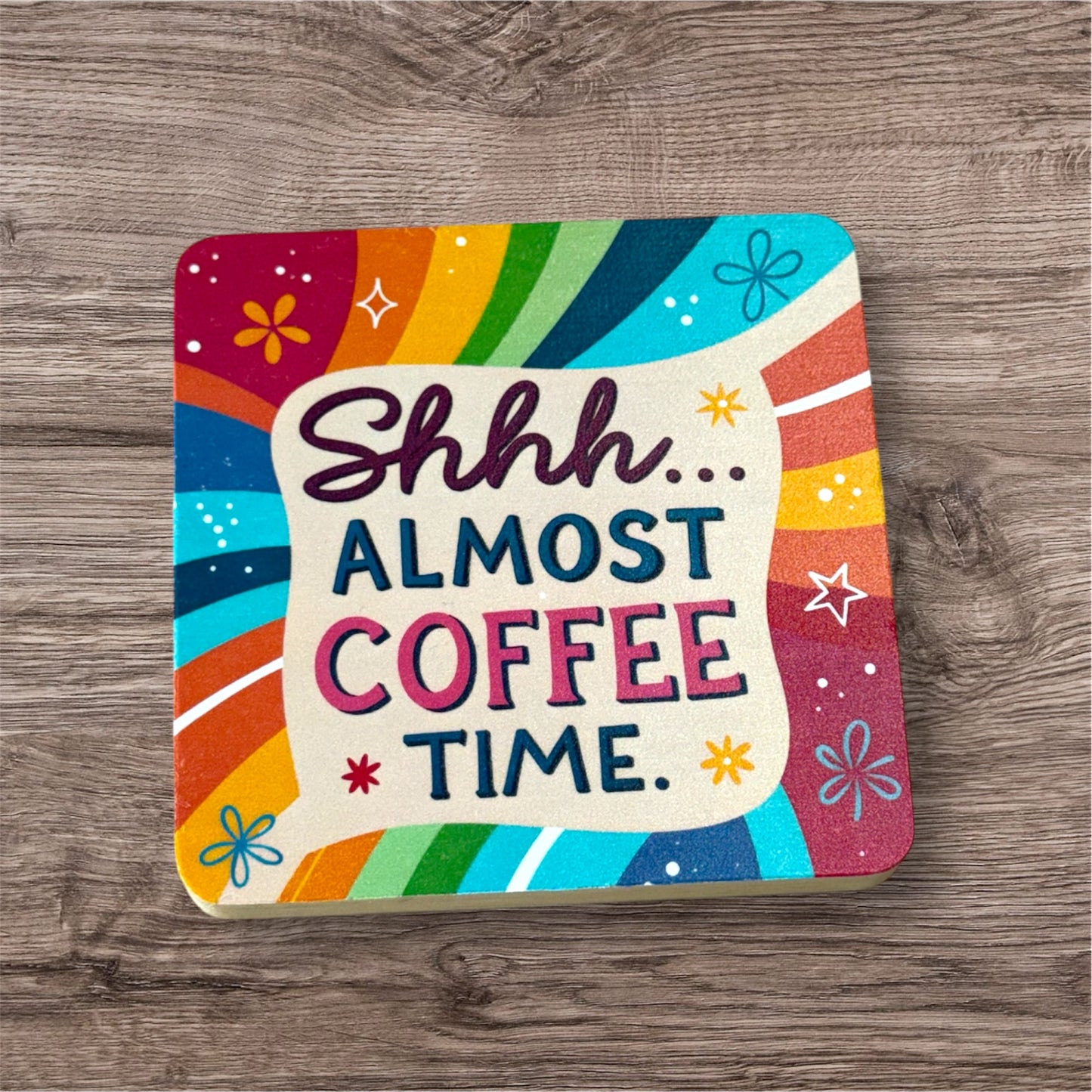 UV Printed Almost Coffee Time Coaster
