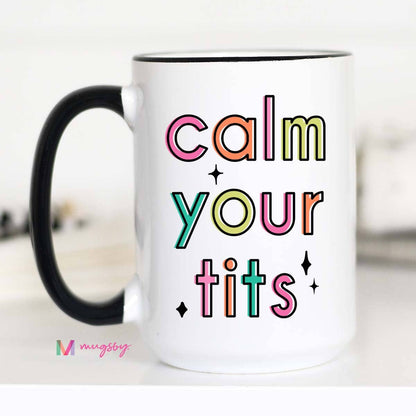 Calm Your Tits Funny Coffee Mug, Funny Mug