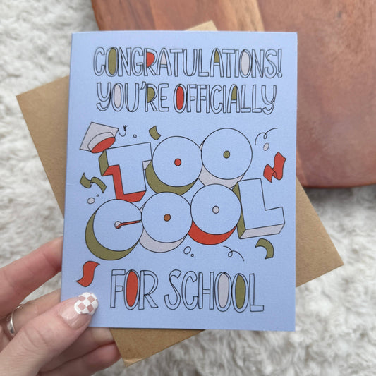 "You're officially too cool for school" Graduation Text Card