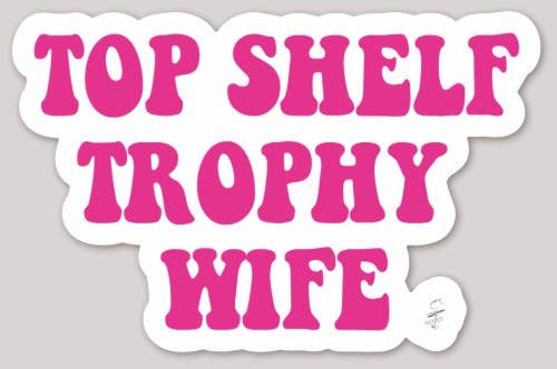 Top Shelf Trophy Wife Sticker