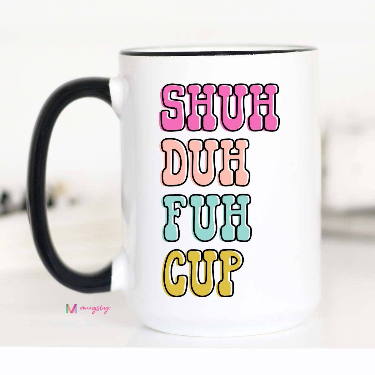Shuh Duh Fuh Cup Funny Coffee Mug