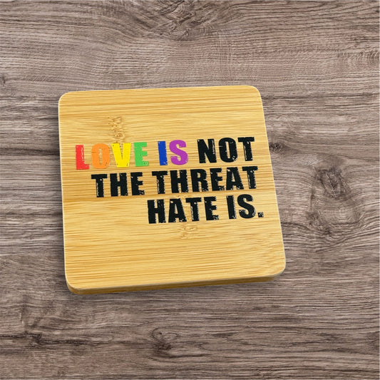 Love Is Not The Threat Pride UV Printed Coaster